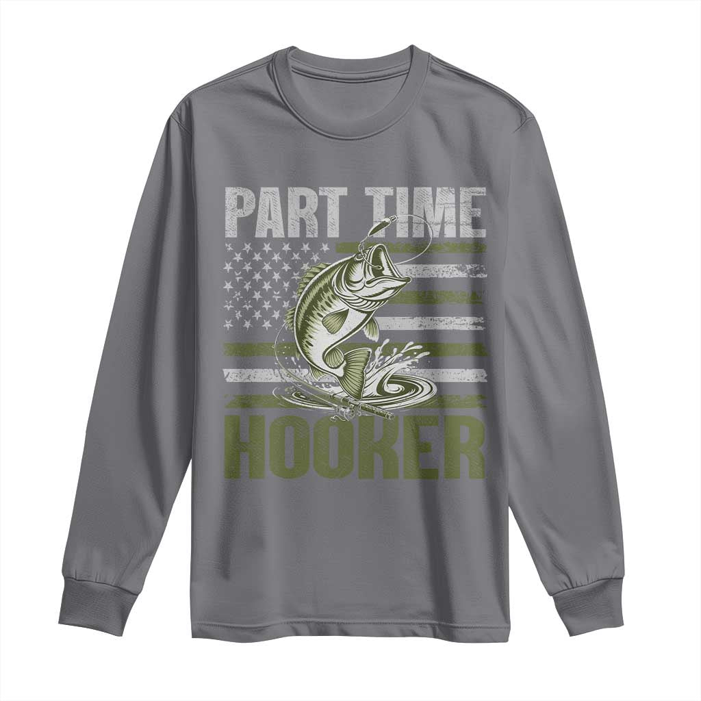 Part Time Hooker Long Sleeve Shirt Funny Fishing Patriotic US Flag Fisherman TS10 Charcoal Print Your Wear