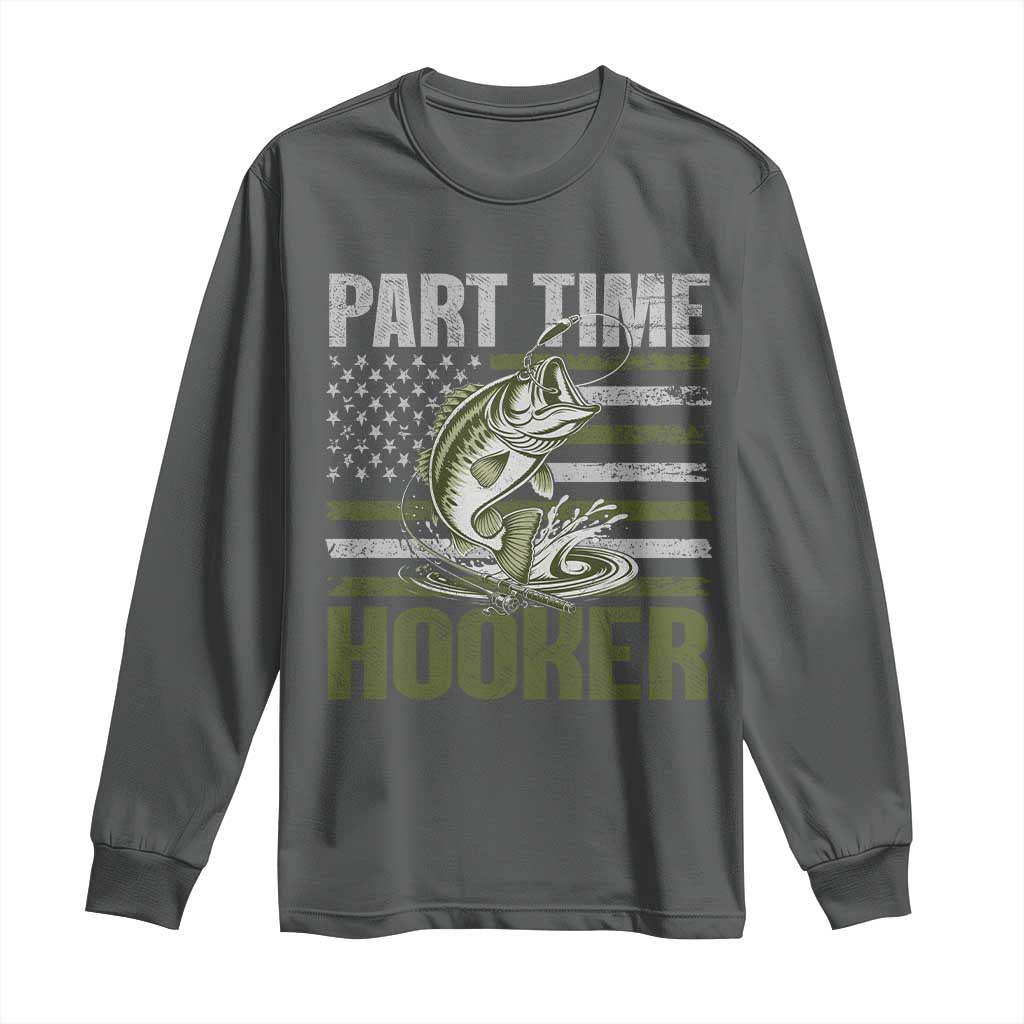 Part Time Hooker Long Sleeve Shirt Funny Fishing Patriotic US Flag Fisherman TS10 Dark Heather Print Your Wear