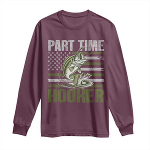 Part Time Hooker Long Sleeve Shirt Funny Fishing Patriotic US Flag Fisherman TS10 Maroon Print Your Wear