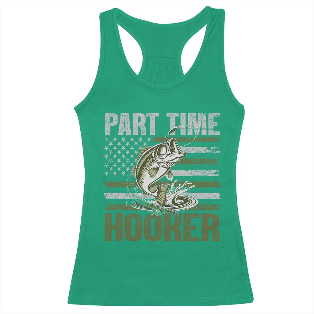 Part Time Hooker Racerback Tank Top Funny Fishing Patriotic US Flag Fisherman TS10 Irish Green Print Your Wear