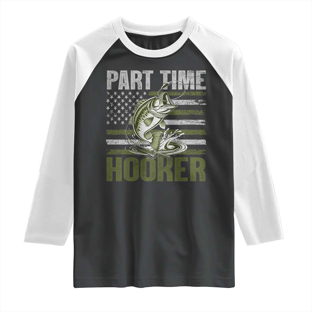 Part Time Hooker Raglan Shirt Funny Fishing Patriotic US Flag Fisherman TS10 Black White Print Your Wear