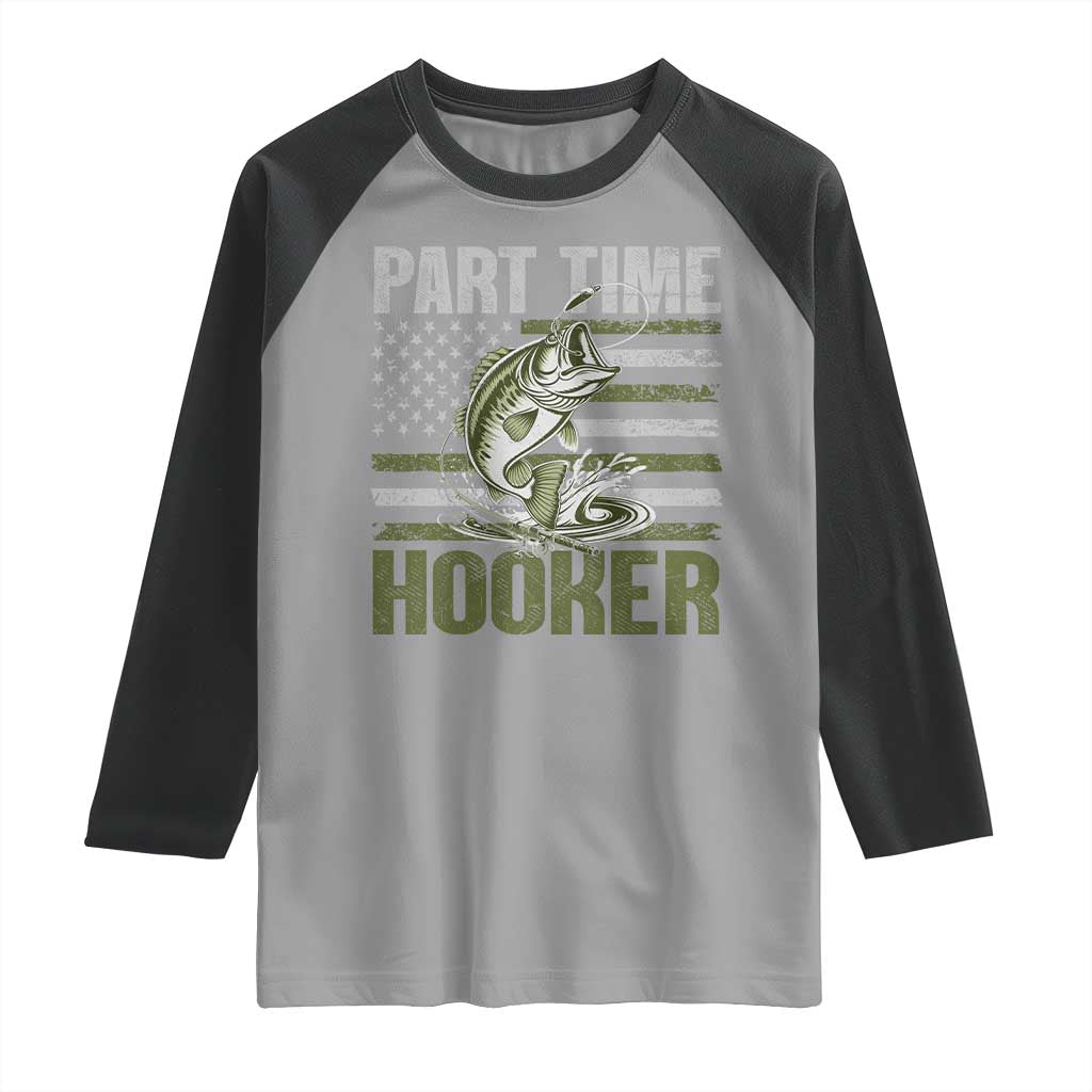Part Time Hooker Raglan Shirt Funny Fishing Patriotic US Flag Fisherman TS10 Sport Gray Black Print Your Wear