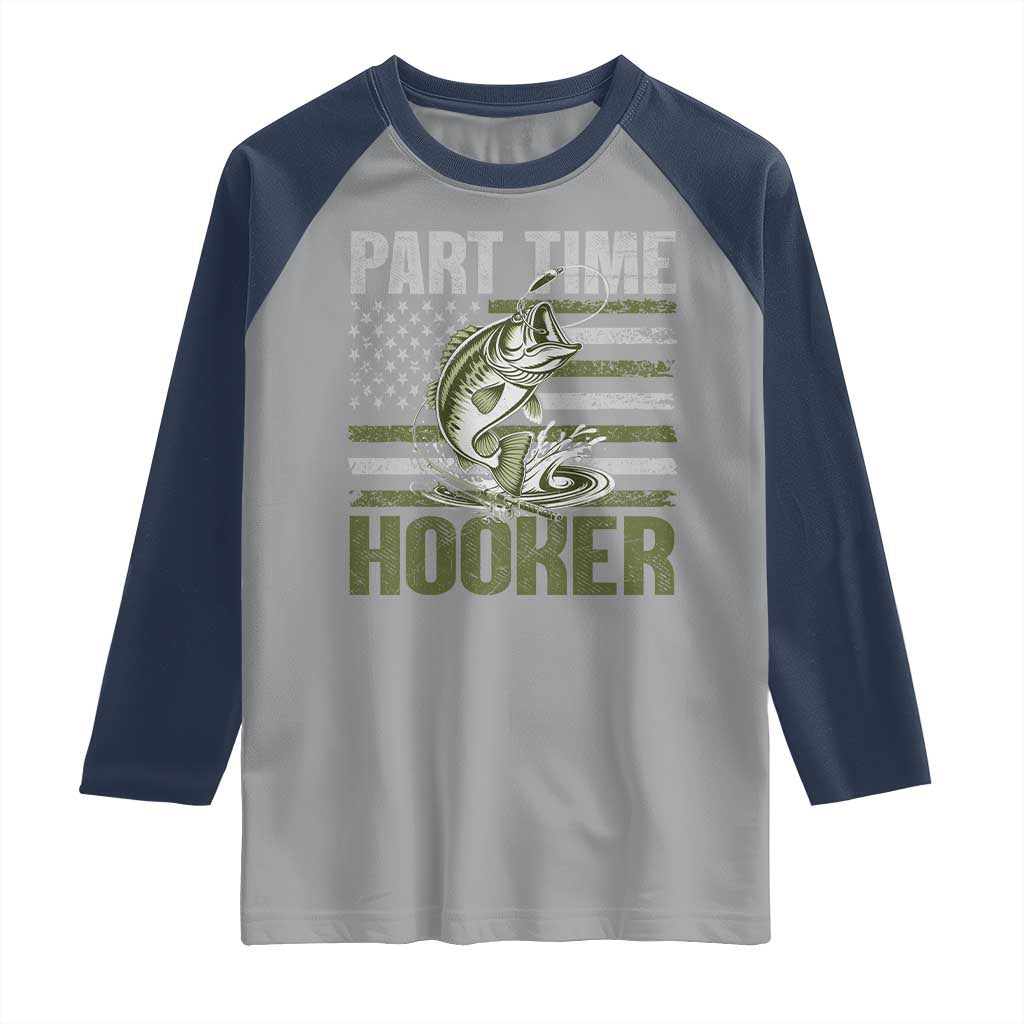 Part Time Hooker Raglan Shirt Funny Fishing Patriotic US Flag Fisherman TS10 Sport Gray Navy Print Your Wear