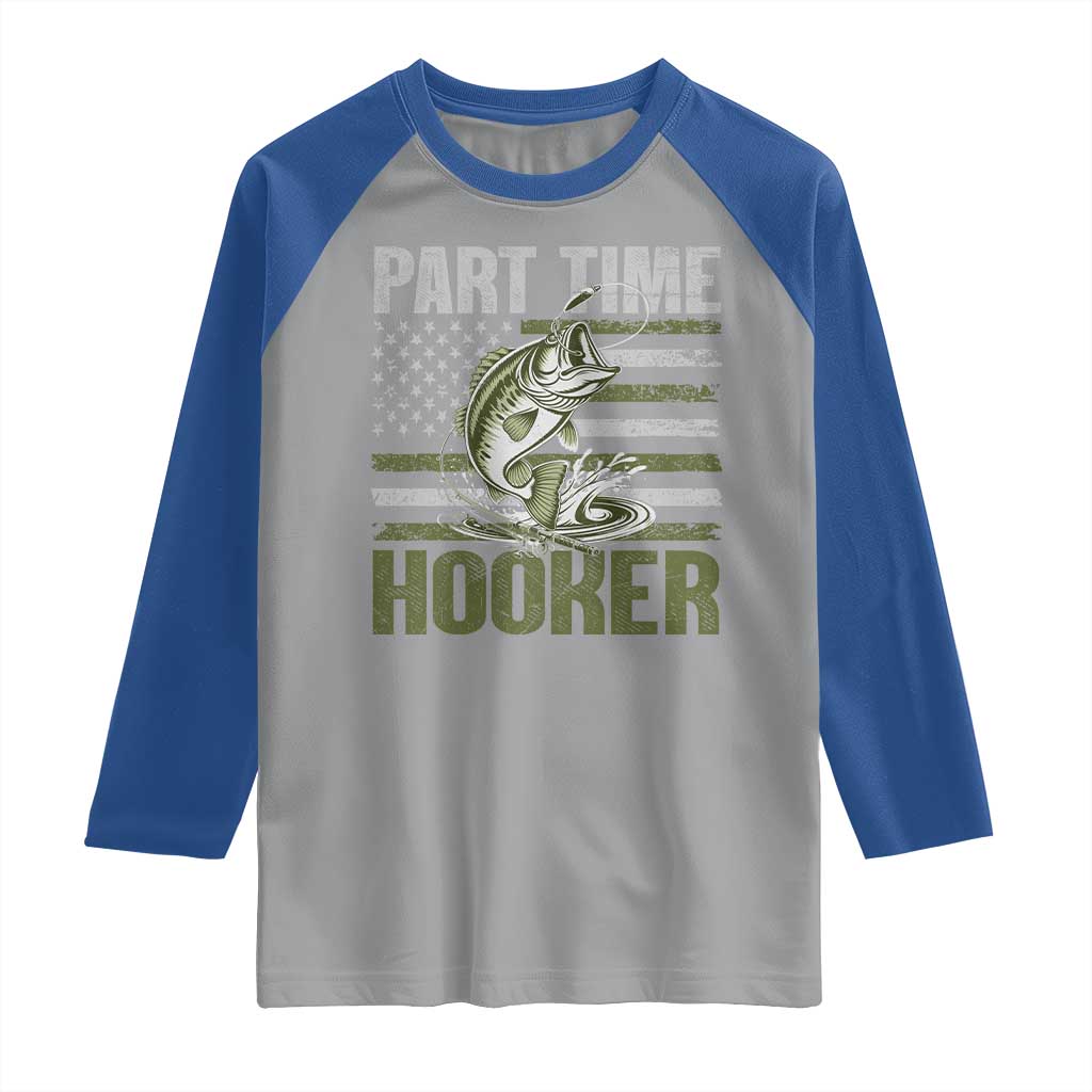 Part Time Hooker Raglan Shirt Funny Fishing Patriotic US Flag Fisherman TS10 Sport Gray Royal Print Your Wear