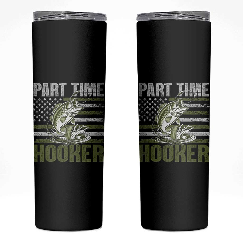 Part Time Hooker Skinny Tumbler Funny Fishing Patriotic US Flag Fisherman TS10 Black Print Your Wear