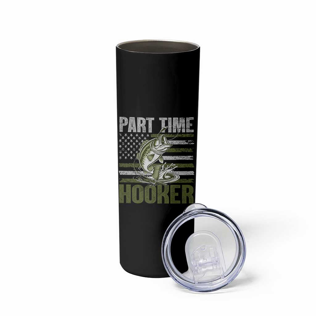 Part Time Hooker Skinny Tumbler Funny Fishing Patriotic US Flag Fisherman TS10 Print Your Wear