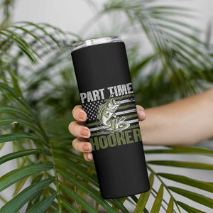 Part Time Hooker Skinny Tumbler Funny Fishing Patriotic US Flag Fisherman TS10 Print Your Wear