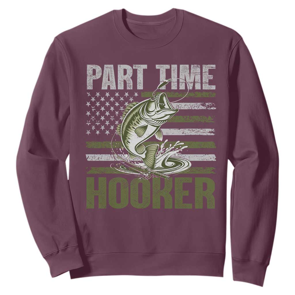 Part Time Hooker Sweatshirt Funny Fishing Patriotic US Flag Fisherman TS10 Maroon Print Your Wear