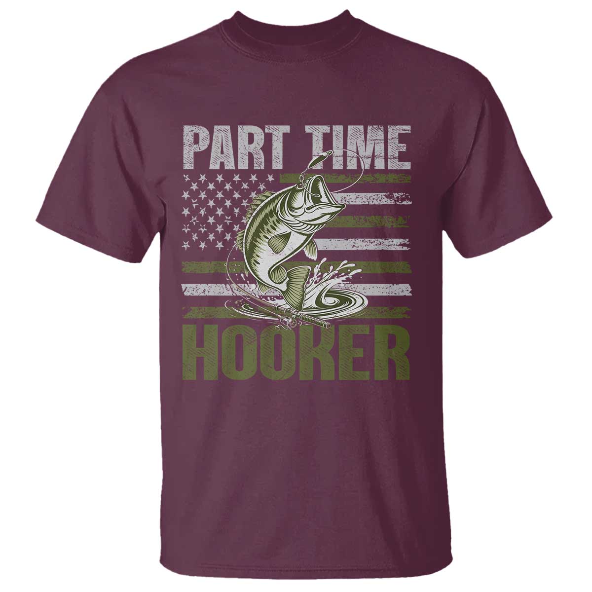 Part Time Hooker T Shirt Funny Fishing Patriotic US Flag Fisherman TS10 Maroon Print Your Wear