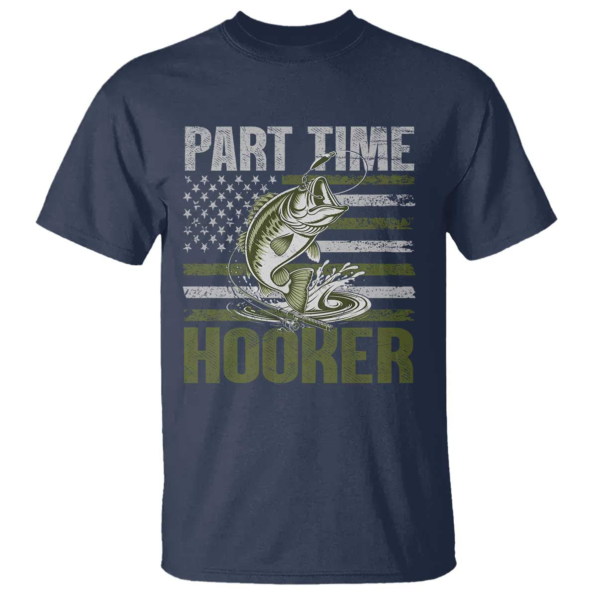 Part Time Hooker T Shirt Funny Fishing Patriotic US Flag Fisherman TS10 Navy Print Your Wear