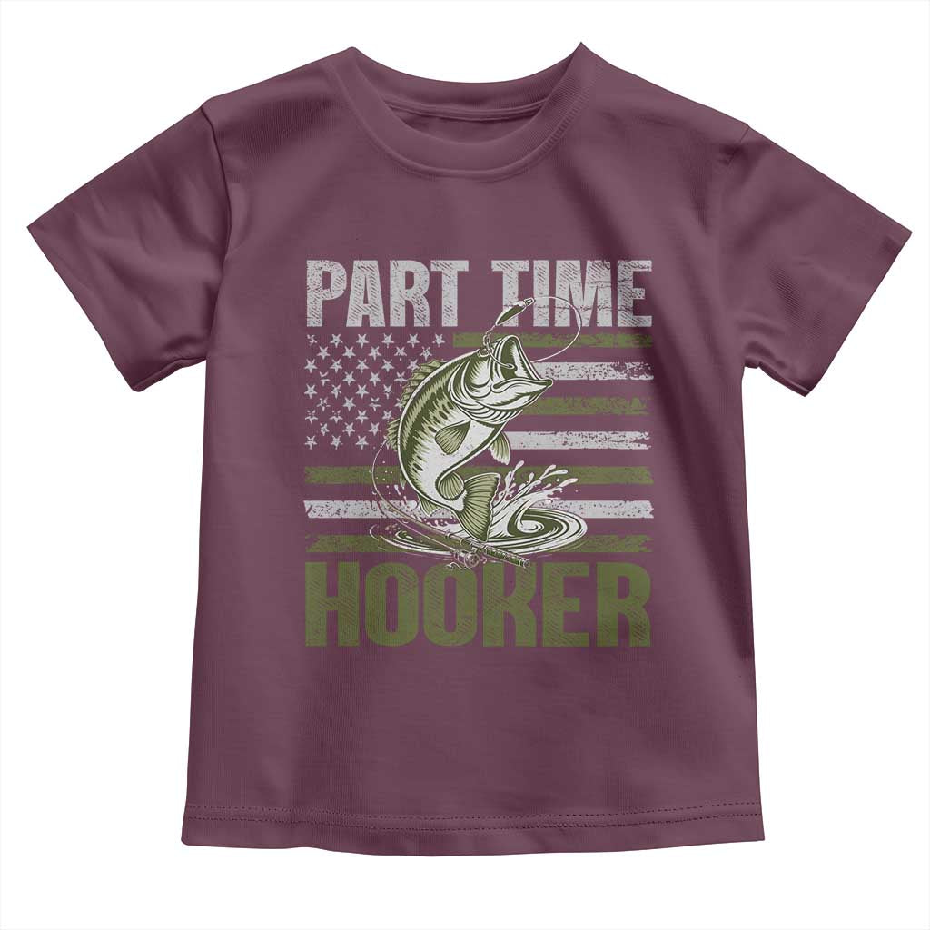 Part Time Hooker Toddler T Shirt Funny Fishing Patriotic US Flag Fisherman TS10 Maroon Print Your Wear