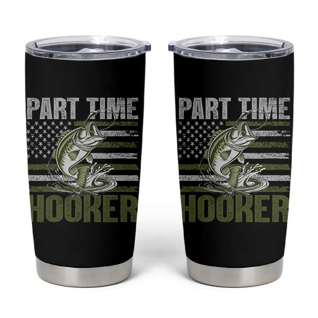 Part Time Hooker Tumbler Cup Funny Fishing Patriotic US Flag Fisherman TS10 Black Print Your Wear