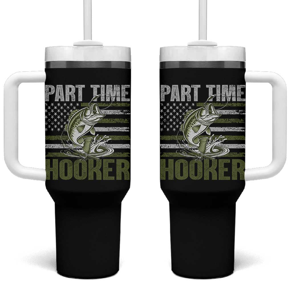 Part Time Hooker Tumbler With Handle Funny Fishing Patriotic US Flag Fisherman TS10 One Size: 40 oz Black Print Your Wear