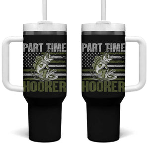Part Time Hooker Tumbler With Handle Funny Fishing Patriotic US Flag Fisherman TS10 One Size: 40 oz Black Print Your Wear