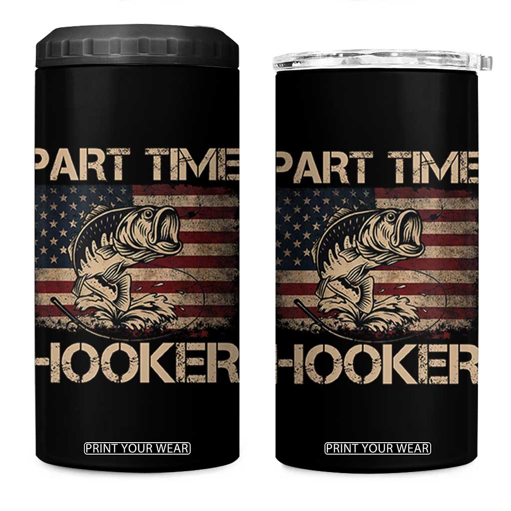 Part Time Hooker 4 in 1 Can Cooler Tumbler Funny Fishing USA Flag Patriotic Fisherman TS10 One Size: 16 oz Black Print Your Wear