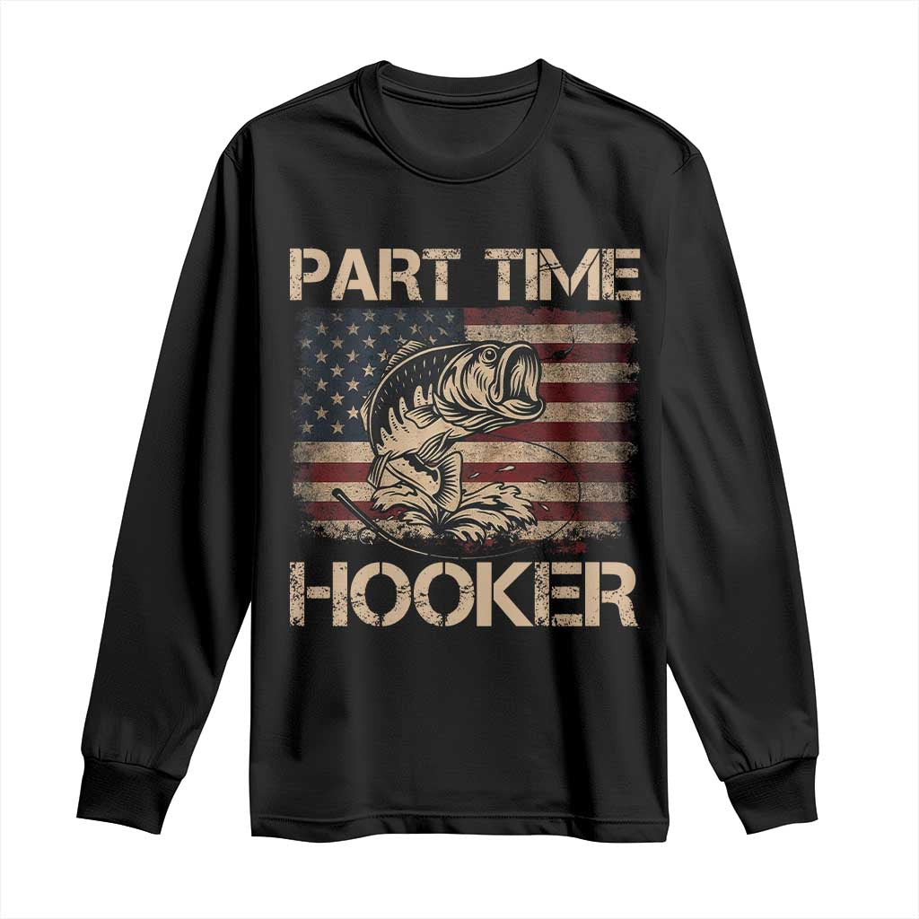 Part Time Hooker Long Sleeve Shirt Funny Fishing USA Flag Patriotic Fisherman TS10 Black Print Your Wear