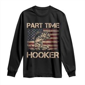 Part Time Hooker Long Sleeve Shirt Funny Fishing USA Flag Patriotic Fisherman TS10 Black Print Your Wear