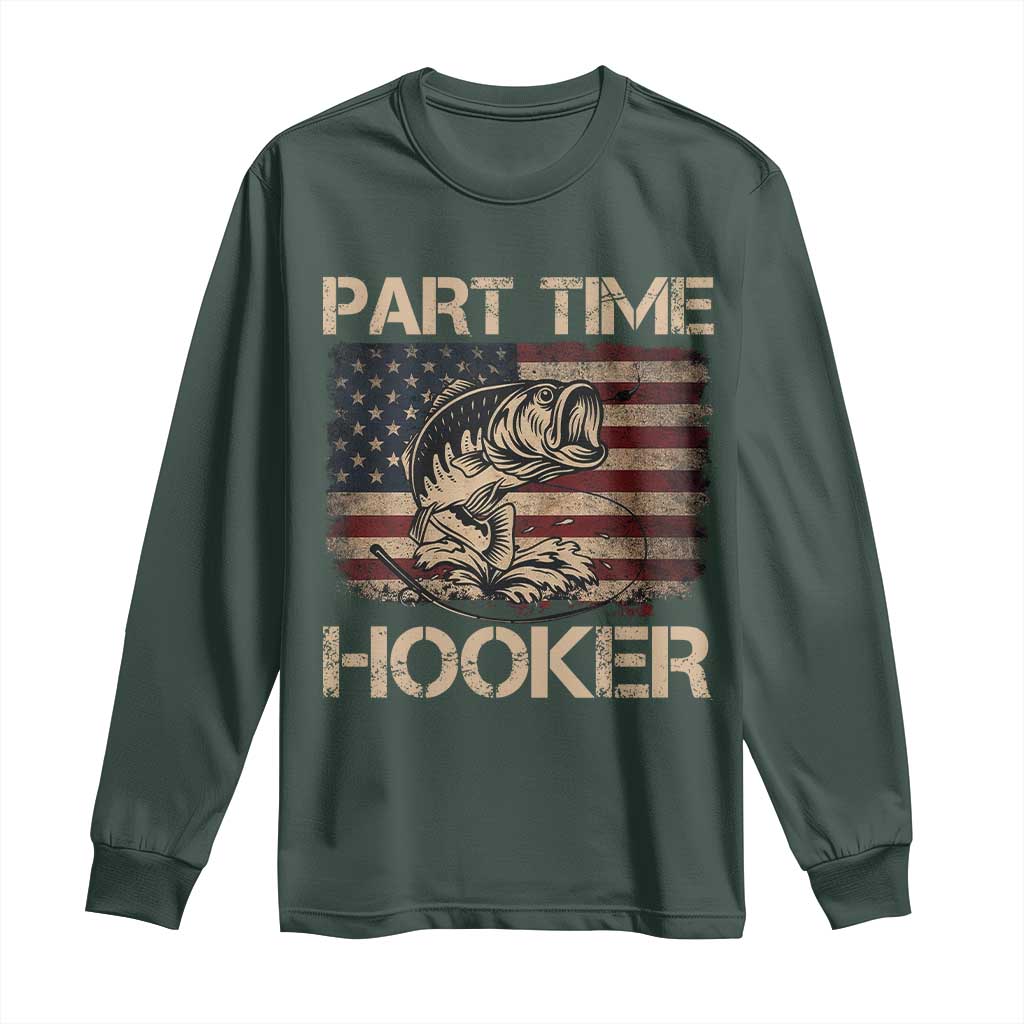 Part Time Hooker Long Sleeve Shirt Funny Fishing USA Flag Patriotic Fisherman TS10 Dark Forest Green Print Your Wear