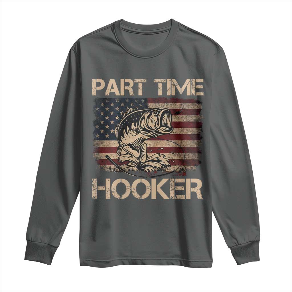 Part Time Hooker Long Sleeve Shirt Funny Fishing USA Flag Patriotic Fisherman TS10 Dark Heather Print Your Wear