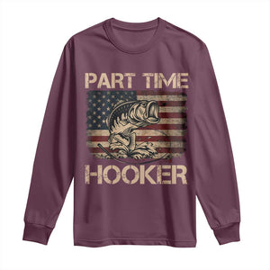 Part Time Hooker Long Sleeve Shirt Funny Fishing USA Flag Patriotic Fisherman TS10 Maroon Print Your Wear