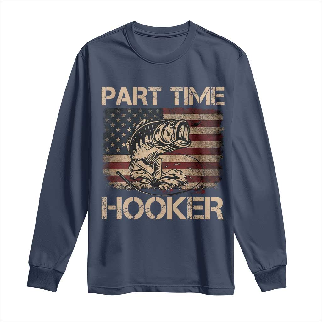 Part Time Hooker Long Sleeve Shirt Funny Fishing USA Flag Patriotic Fisherman TS10 Navy Print Your Wear