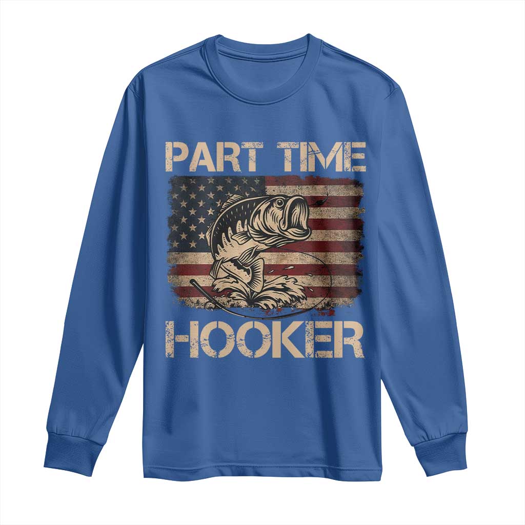 Part Time Hooker Long Sleeve Shirt Funny Fishing USA Flag Patriotic Fisherman TS10 Royal Blue Print Your Wear