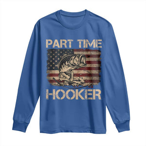 Part Time Hooker Long Sleeve Shirt Funny Fishing USA Flag Patriotic Fisherman TS10 Royal Blue Print Your Wear
