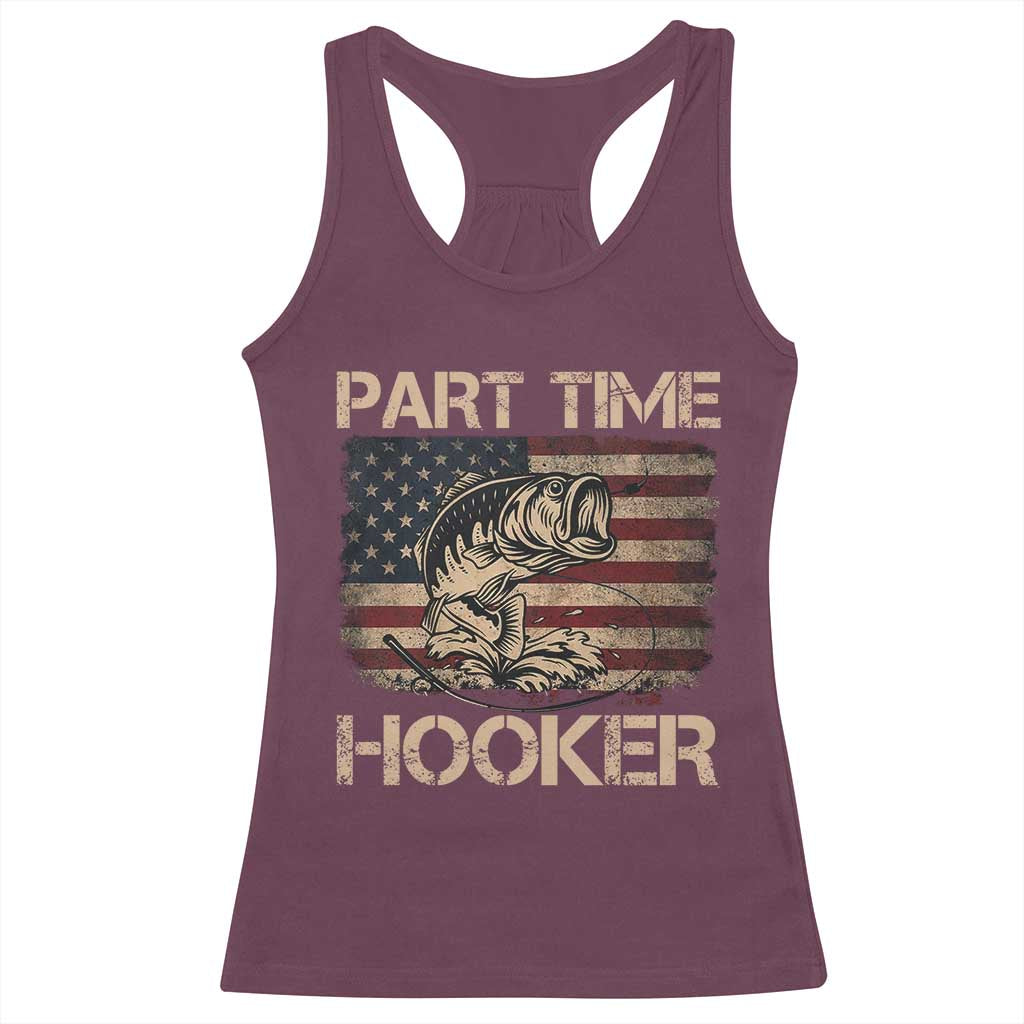 Part Time Hooker Racerback Tank Top Funny Fishing USA Flag Patriotic Fisherman TS10 Maroon Print Your Wear