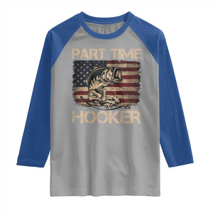 Part Time Hooker Raglan Shirt Funny Fishing USA Flag Patriotic Fisherman TS10 Sport Gray Royal Print Your Wear