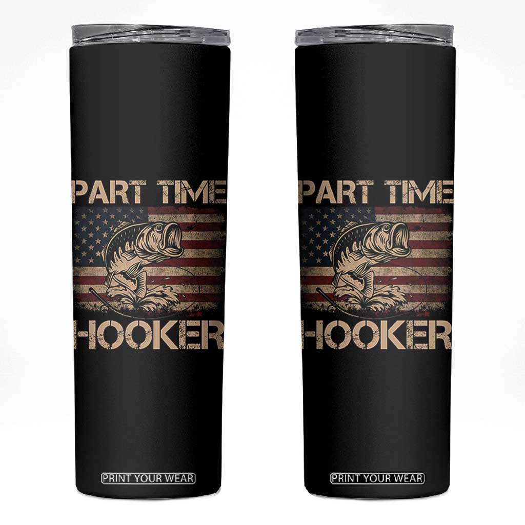 Part Time Hooker Skinny Tumbler Funny Fishing USA Flag Patriotic Fisherman TS10 Black Print Your Wear