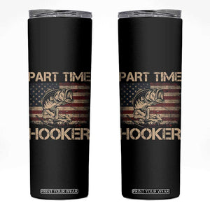 Part Time Hooker Skinny Tumbler Funny Fishing USA Flag Patriotic Fisherman TS10 Black Print Your Wear