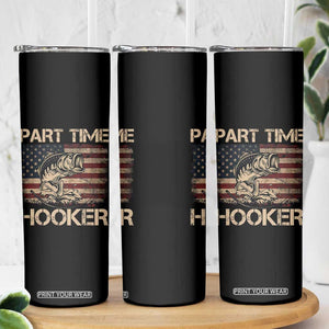 Part Time Hooker Skinny Tumbler Funny Fishing USA Flag Patriotic Fisherman TS10 Print Your Wear