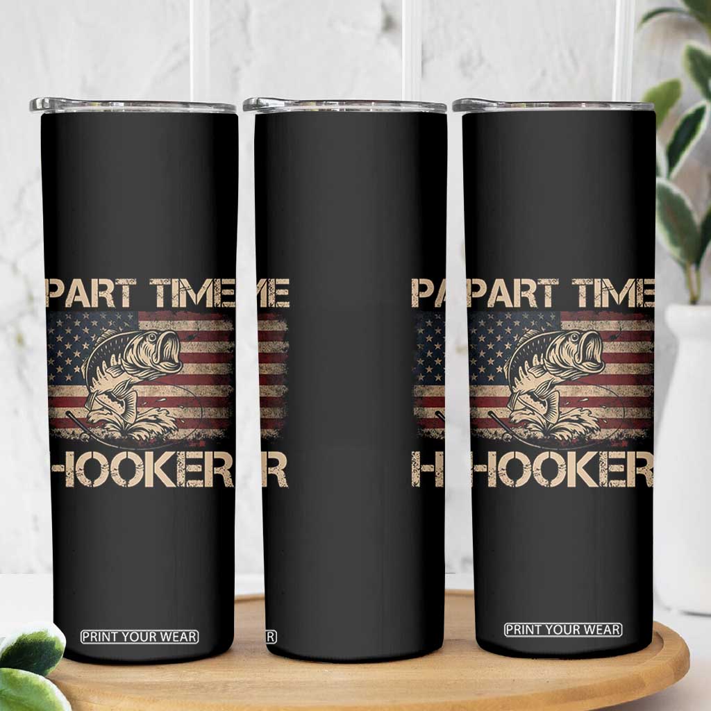 Part Time Hooker Skinny Tumbler Funny Fishing USA Flag Patriotic Fisherman TS10 Print Your Wear