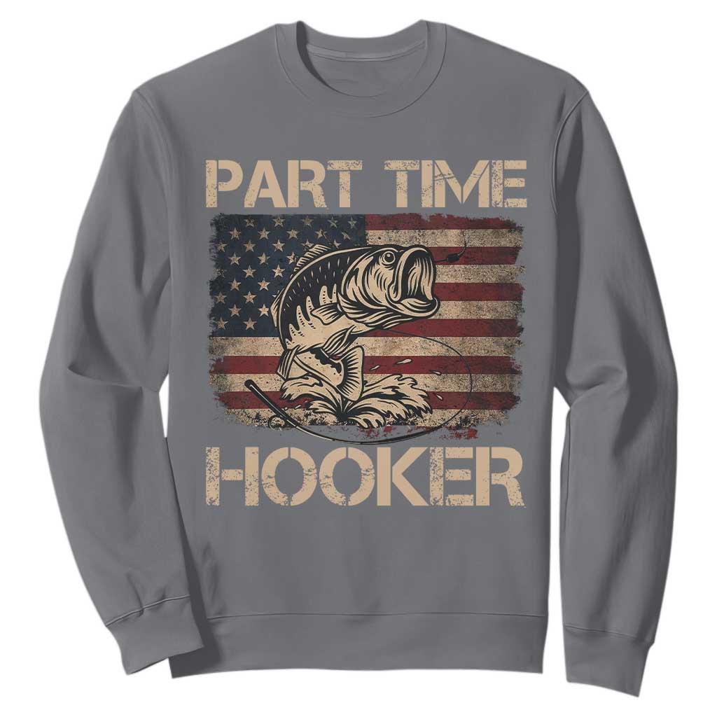 Part Time Hooker Sweatshirt Funny Fishing USA Flag Patriotic Fisherman TS10 Charcoal Print Your Wear