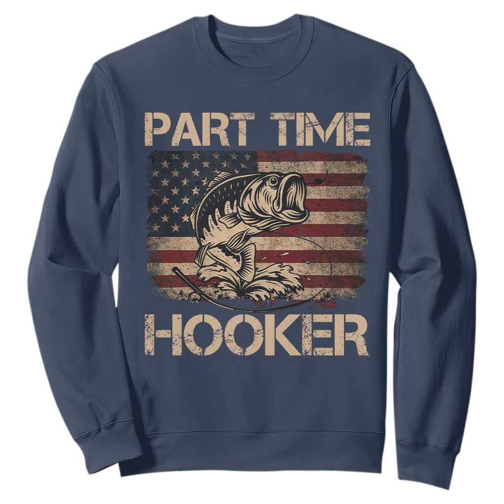 Part Time Hooker Sweatshirt Funny Fishing USA Flag Patriotic Fisherman TS10 Navy Print Your Wear