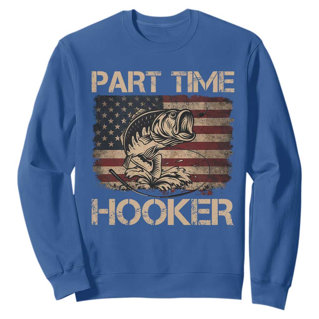 Part Time Hooker Sweatshirt Funny Fishing USA Flag Patriotic Fisherman TS10 Royal Blue Print Your Wear
