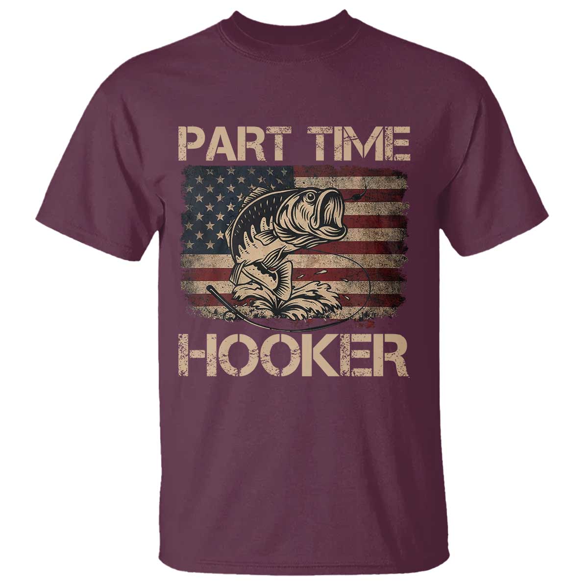 Part Time Hooker T Shirt Funny Fishing USA Flag Patriotic Fisherman TS10 Maroon Print Your Wear