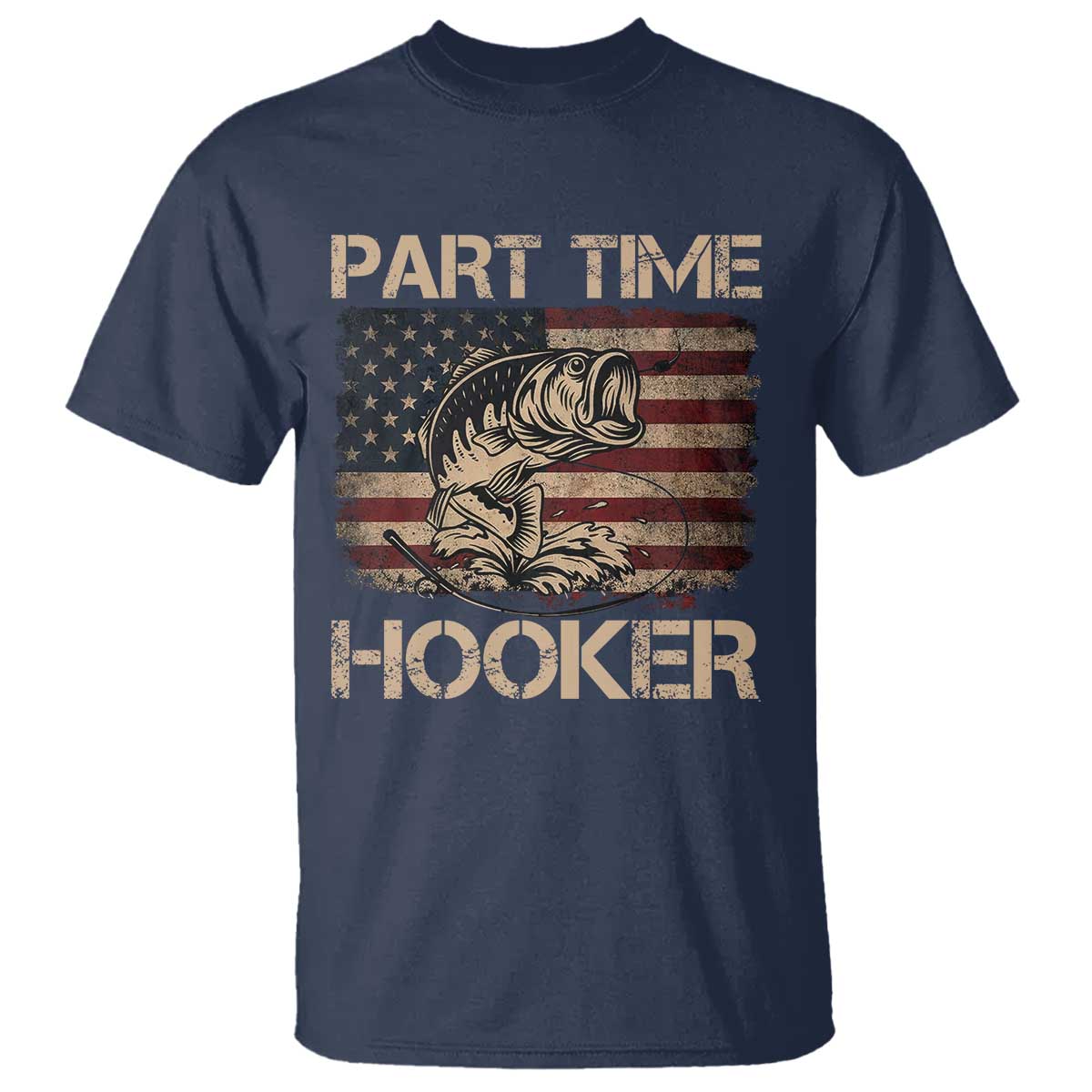 Part Time Hooker T Shirt Funny Fishing USA Flag Patriotic Fisherman TS10 Navy Print Your Wear