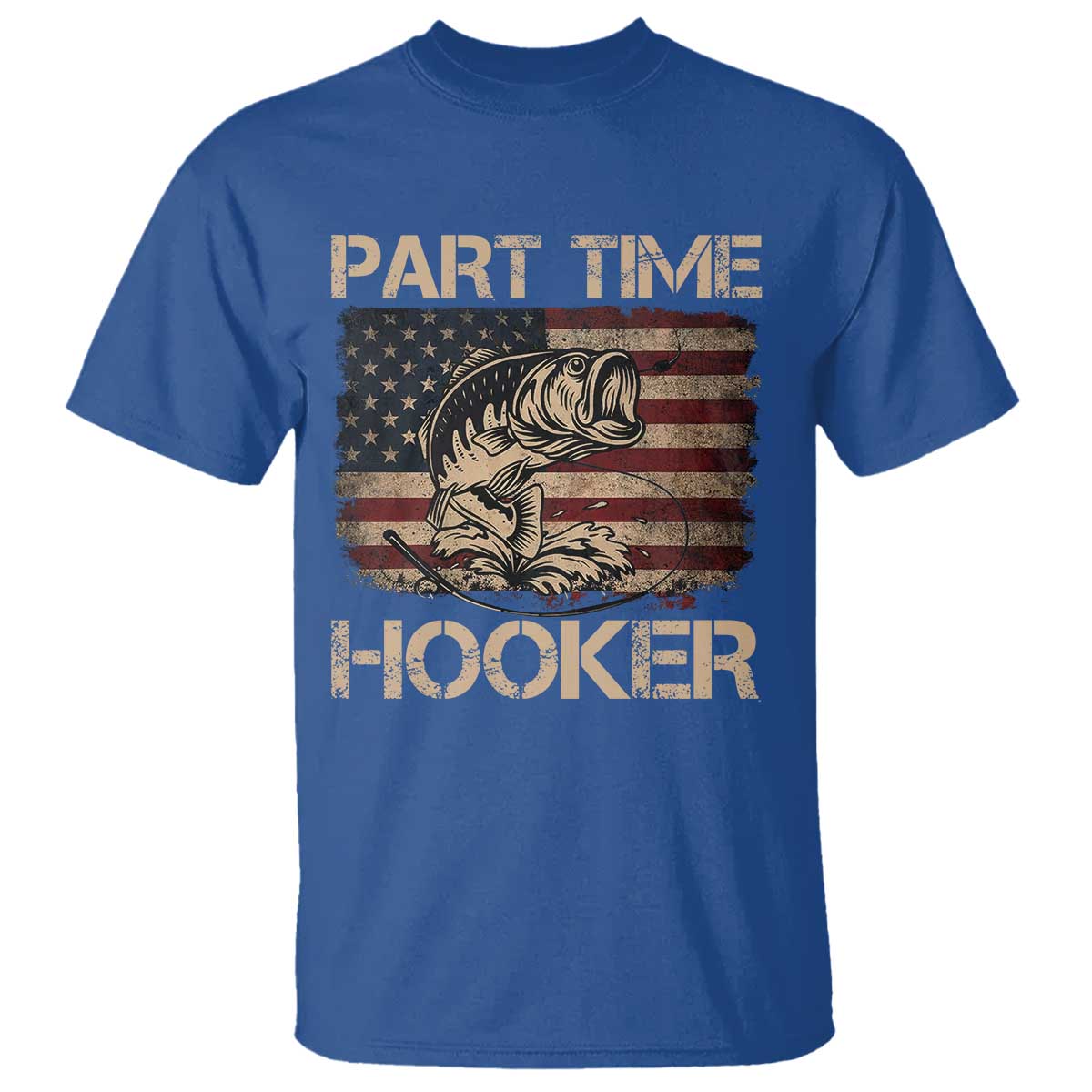 Part Time Hooker T Shirt Funny Fishing USA Flag Patriotic Fisherman TS10 Royal Blue Print Your Wear