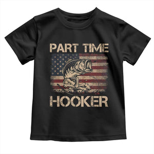 Part Time Hooker Toddler T Shirt Funny Fishing USA Flag Patriotic Fisherman TS10 Black Print Your Wear