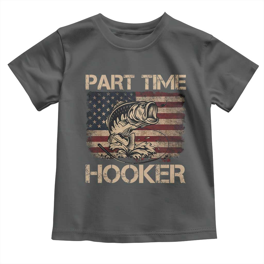 Part Time Hooker Toddler T Shirt Funny Fishing USA Flag Patriotic Fisherman TS10 Dark Heather Print Your Wear