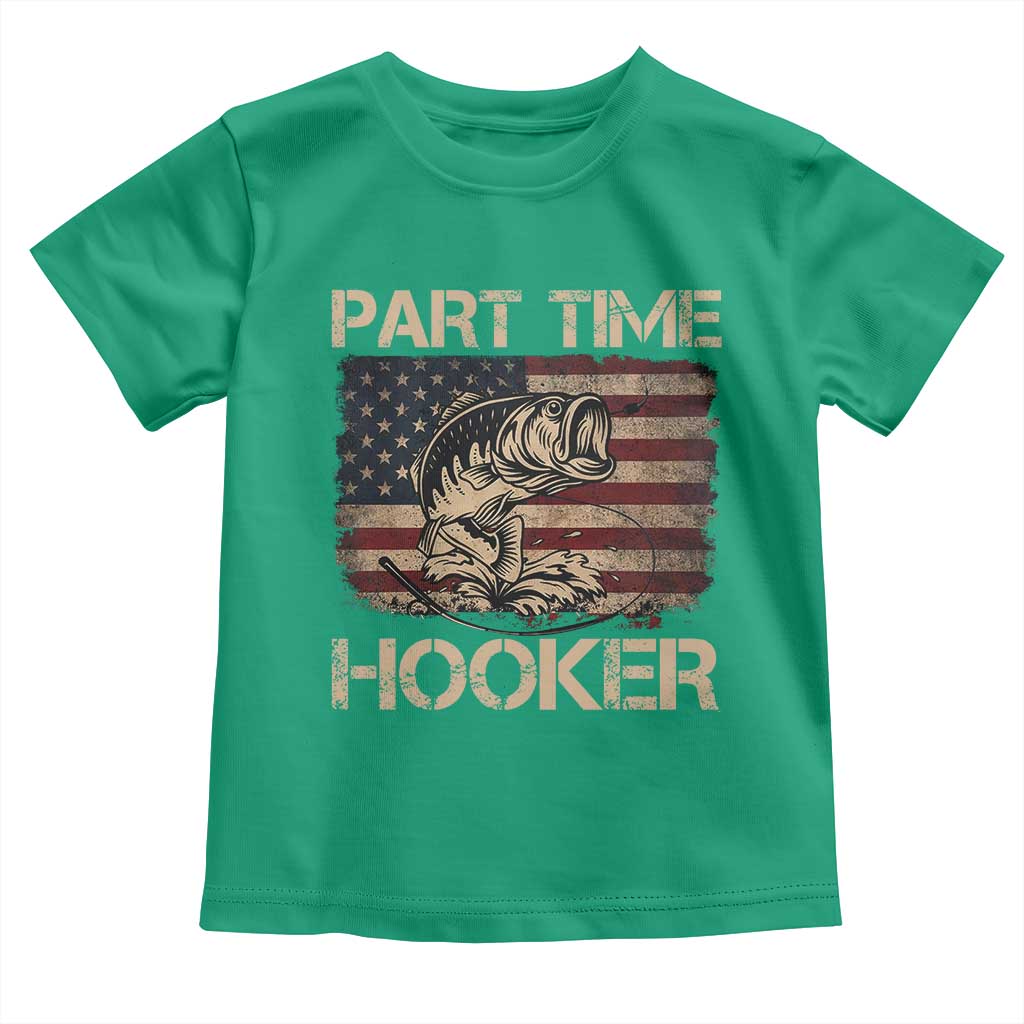 Part Time Hooker Toddler T Shirt Funny Fishing USA Flag Patriotic Fisherman TS10 Irish Green Print Your Wear