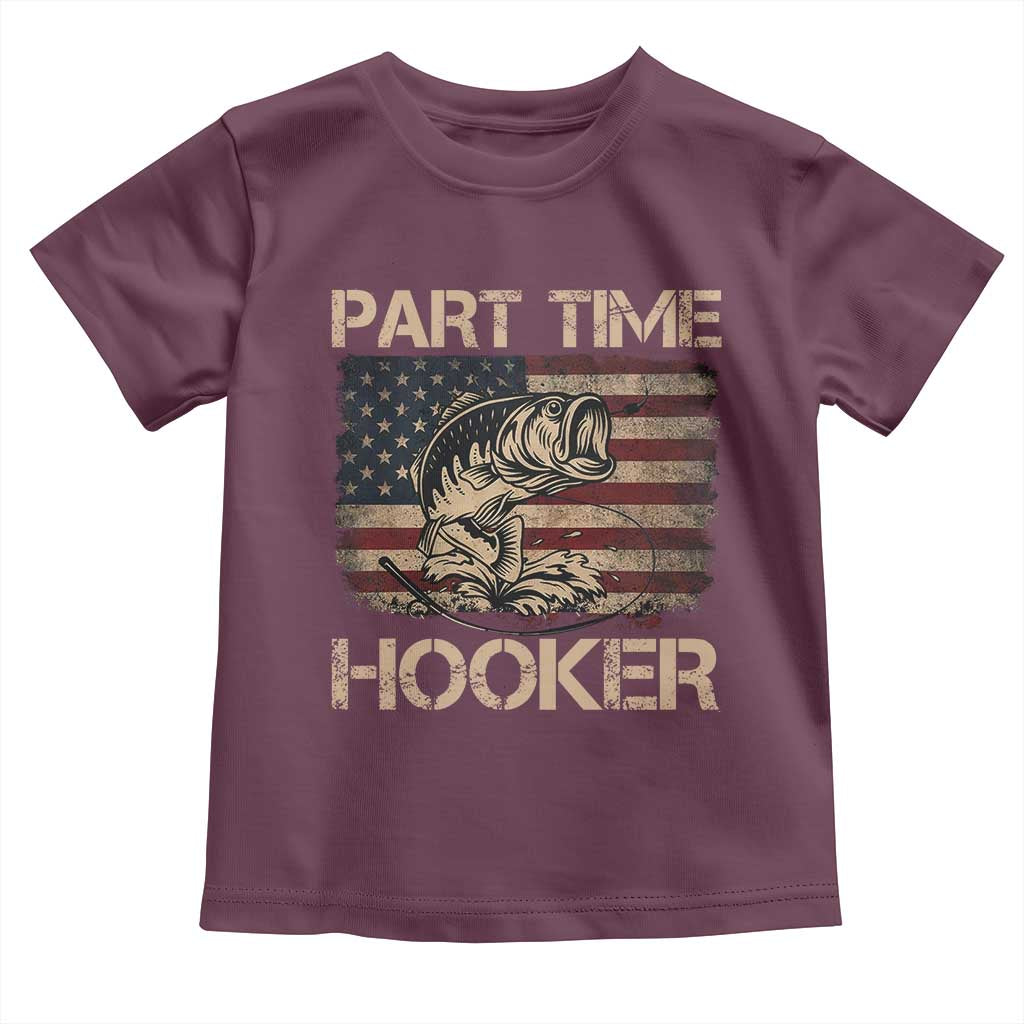 Part Time Hooker Toddler T Shirt Funny Fishing USA Flag Patriotic Fisherman TS10 Maroon Print Your Wear