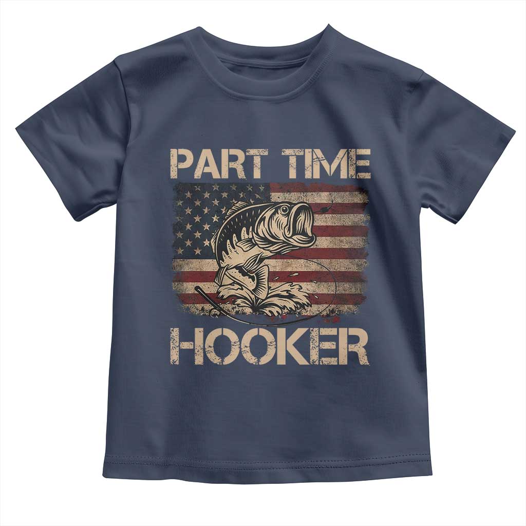 Part Time Hooker Toddler T Shirt Funny Fishing USA Flag Patriotic Fisherman TS10 Navy Print Your Wear