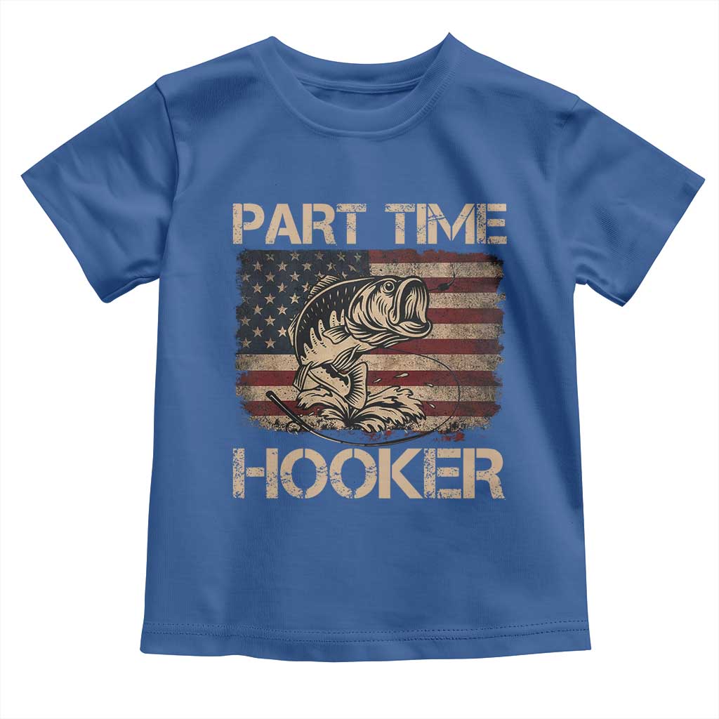 Part Time Hooker Toddler T Shirt Funny Fishing USA Flag Patriotic Fisherman TS10 Royal Blue Print Your Wear