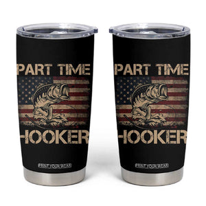 Part Time Hooker Tumbler Cup Funny Fishing USA Flag Patriotic Fisherman TS10 Black Print Your Wear