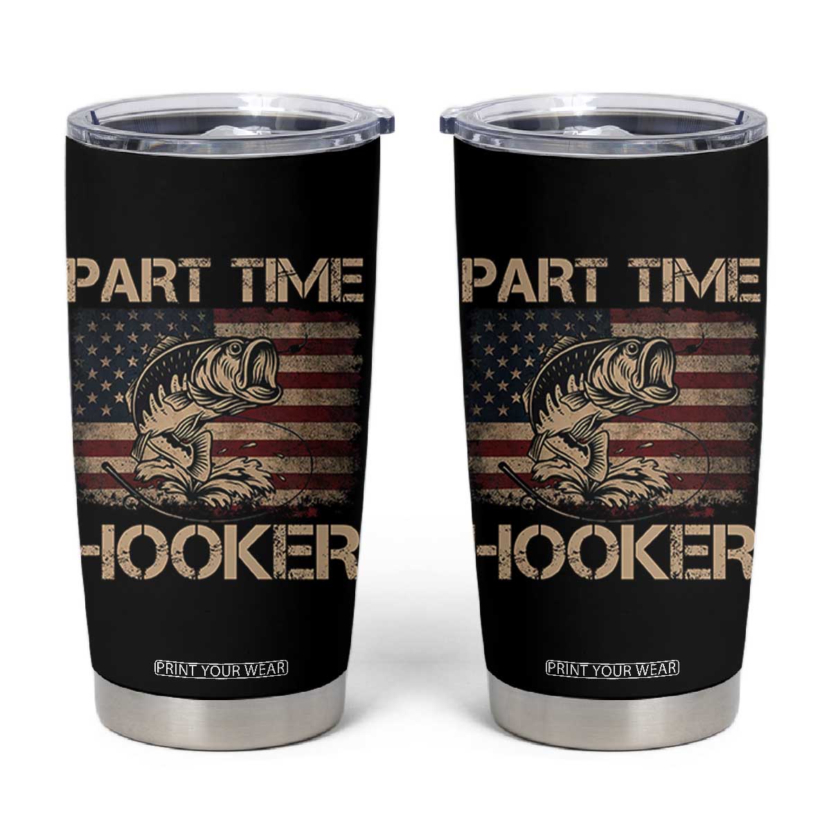Part Time Hooker Tumbler Cup Funny Fishing USA Flag Patriotic Fisherman TS10 Black Print Your Wear