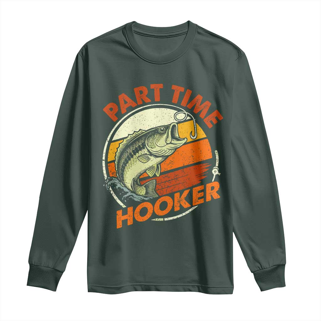 Part Time Hooker Long Sleeve Shirt Retro Funny Fishing TS10 Dark Forest Green Print Your Wear