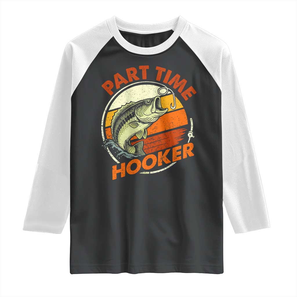Part Time Hooker Raglan Shirt Retro Funny Fishing TS10 Black White Print Your Wear