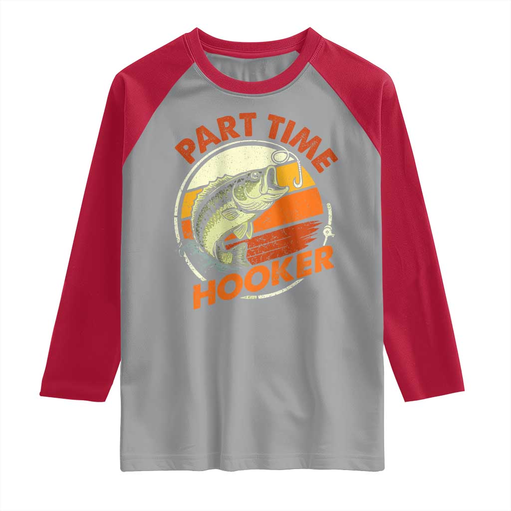 Part Time Hooker Raglan Shirt Retro Funny Fishing TS10 Sport Gray Red Print Your Wear